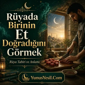 Ruyada Birinin Et Dogradigini Gormek